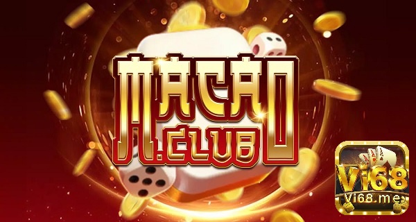 Macau Club - cổng game thịnh hành bậc nhất