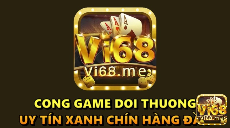 Cong game doi thuong uy tín xanh chín hàng đầu - Vi68