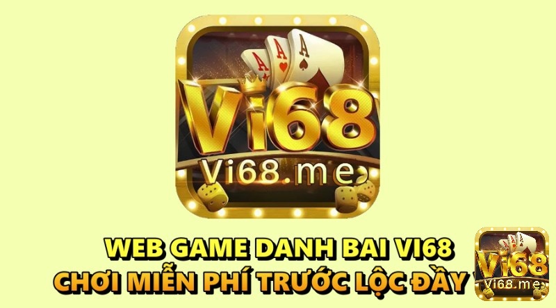 Web game danh bai Vi68 – Chơi miễn phí trước lộc đầy ví