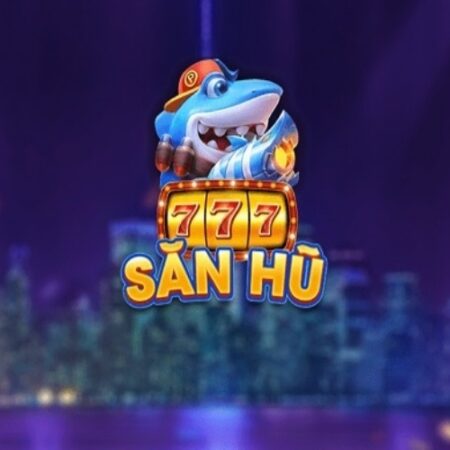 San Hu 777 – Web game bắn cá nổ hũ đình đám nhất hiện nay