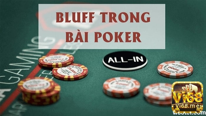 Bluff trong Poker là một chiến thuật đánh lừa đối thủ