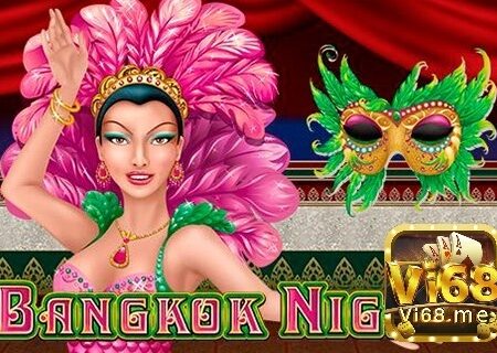 Bangkok Nights Slot: Khám phá vẻ đẹp màn đêm Băng Cốc
