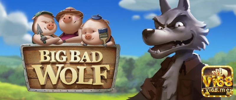 Cùng Vi68 tìm hiểu chi tiết về slot game Big Bad Wolf nhé