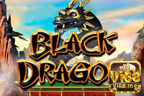 Cùng Vi68 tìm hiểu chi tiết về slot game Black Dragon nhé