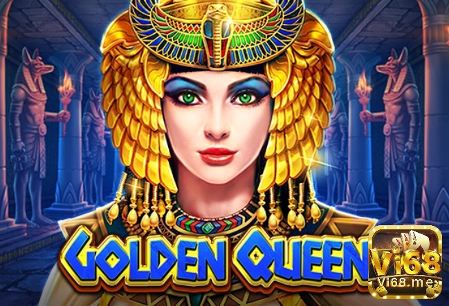 Cùng Vi68 tìm hiểu về game Golden Queen slots