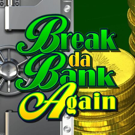Break Da Bank Again – Game slot chủ đề tiền cực hấp dẫn