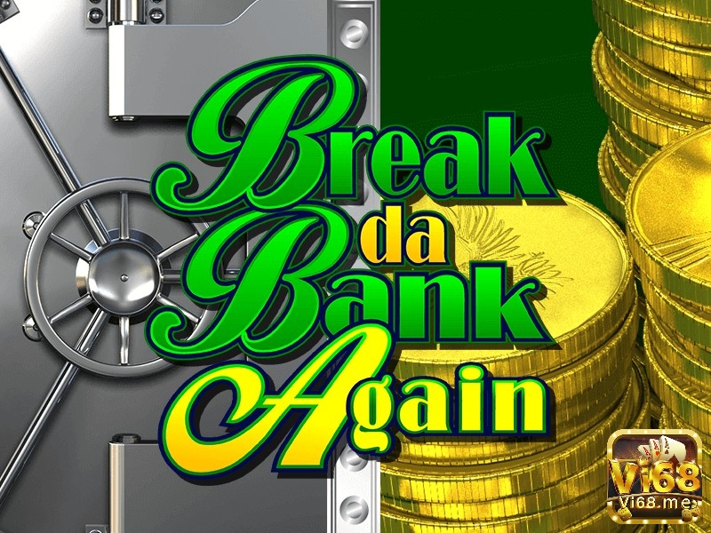 Break Da Bank Again là trò chơi được phát triển bởi studio nổi tiếng Microgaming