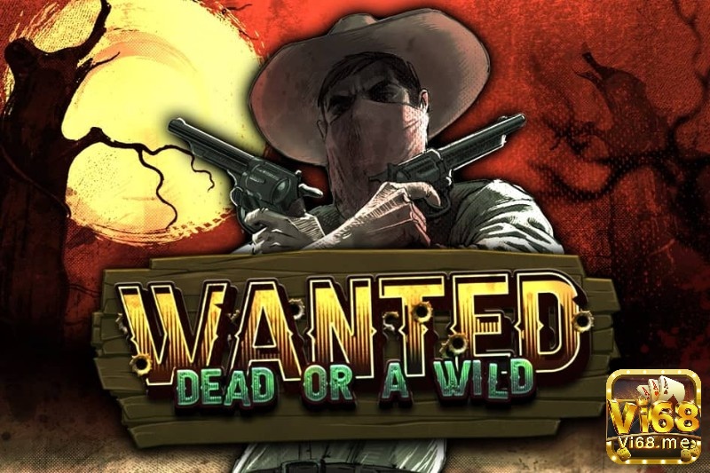 Cùng Vi68 tìm hiểu thông tin của trò chơi Wanted Dead or a Wild slot