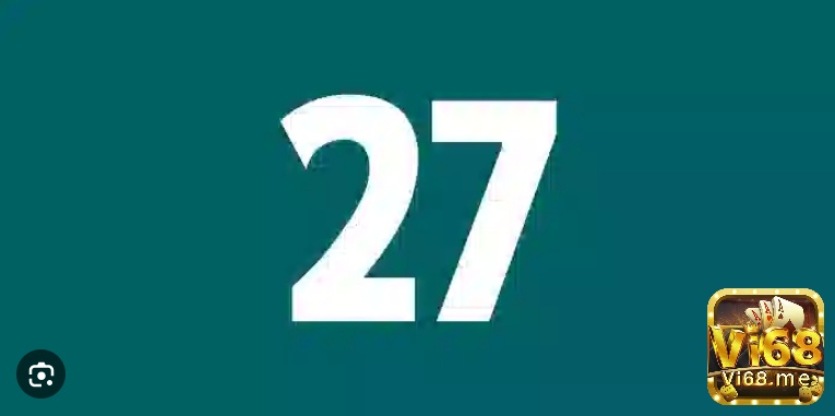Mơ thấy số 27 mang theo ý nghĩa gì?