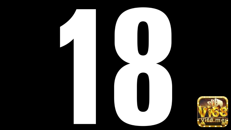 Số 18 luôn được coi là một con số đặc biệt